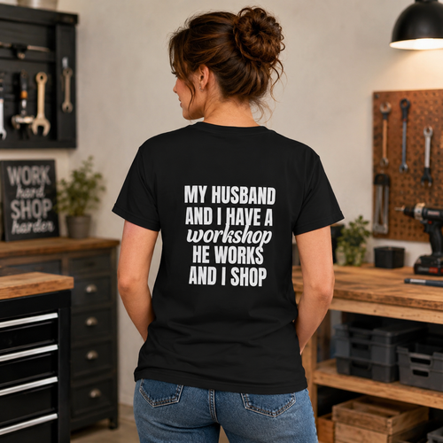 My Husband Works, I Shop – Funny Workshop T-Shirt