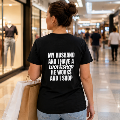 My Husband Works, I Shop – Funny Workshop T-Shirt