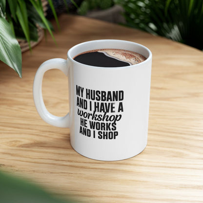 My Husband Works, I Shop – Funny  Mug