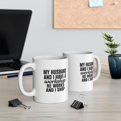 My Husband Works, I Shop – Funny  Mug