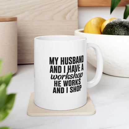 My Husband Works, I Shop – Funny  Mug
