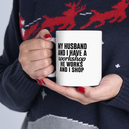My Husband Works, I Shop – Funny  Mug