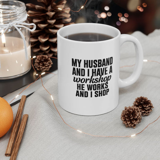 My Husband Works, I Shop – Funny  Mug