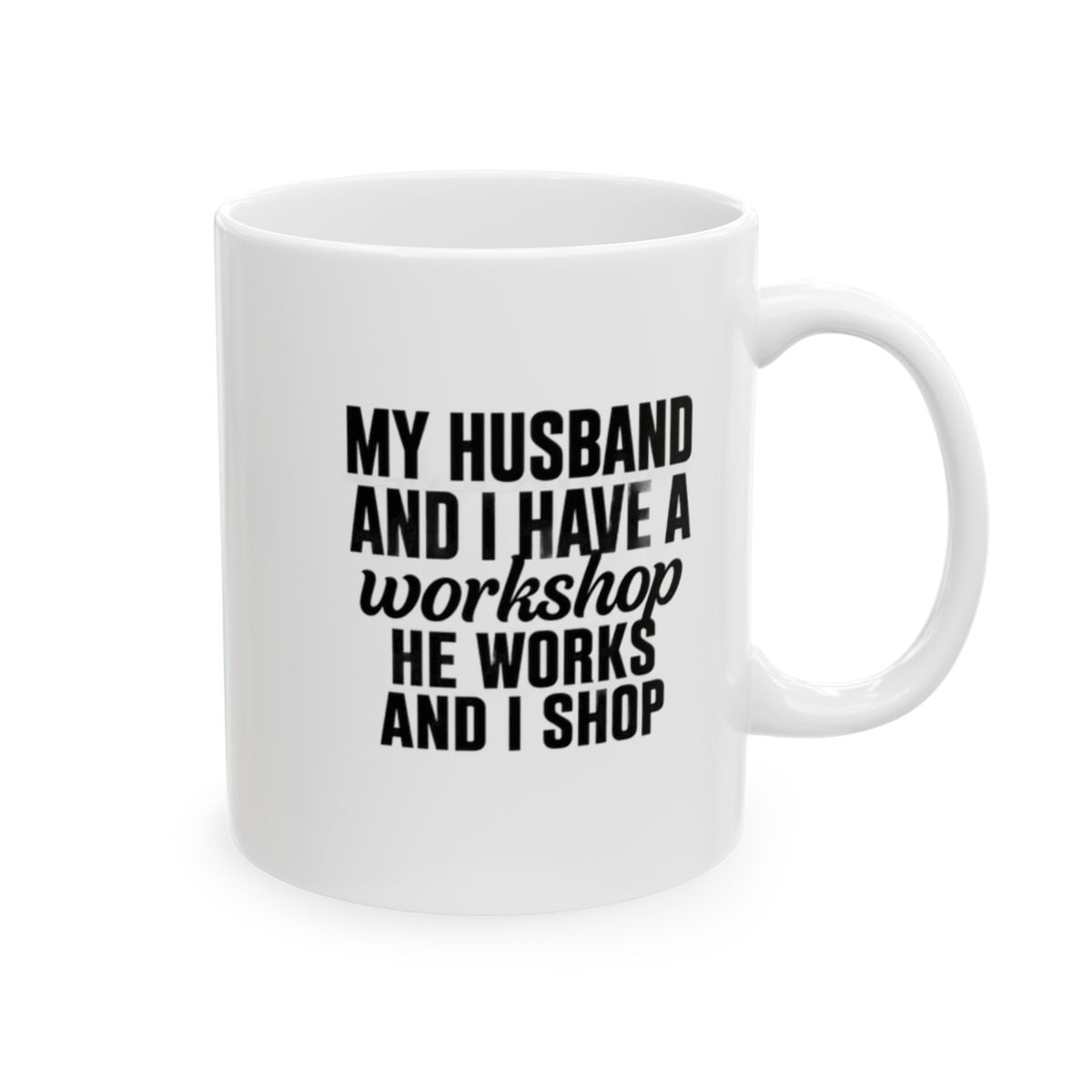 My Husband Works, I Shop – Funny  Mug