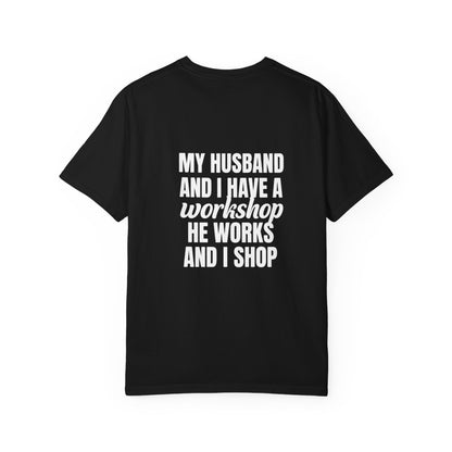 My Husband Works, I Shop – Funny Workshop T-Shirt