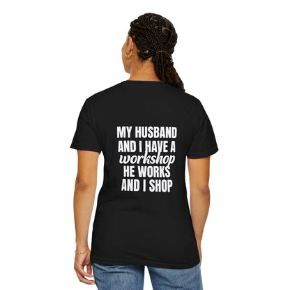 My Husband Works, I Shop – Funny Workshop T-Shirt